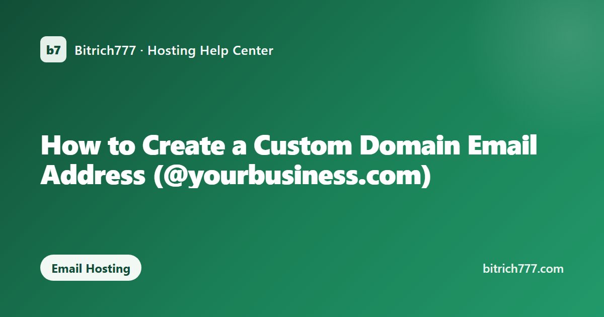How to Create a Custom Domain Email Address (@yourbusiness.com)