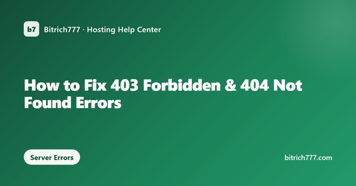 How to Fix 403 Forbidden & 404 Not Found Errors