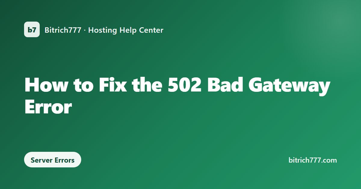 How to Fix the 502 Bad Gateway Error