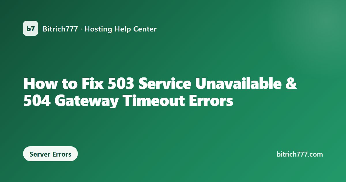 How to Fix 503 Service Unavailable & 504 Gateway Timeout Errors
