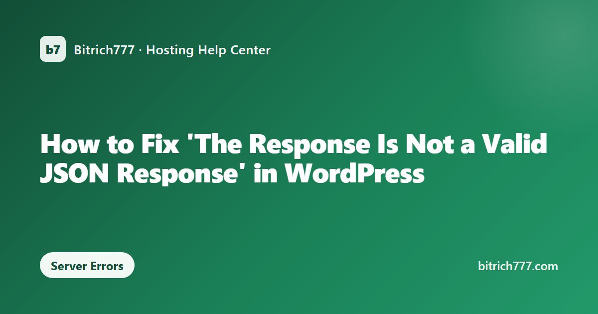 How to Fix 'The Response Is Not a Valid JSON Response' in WordPress