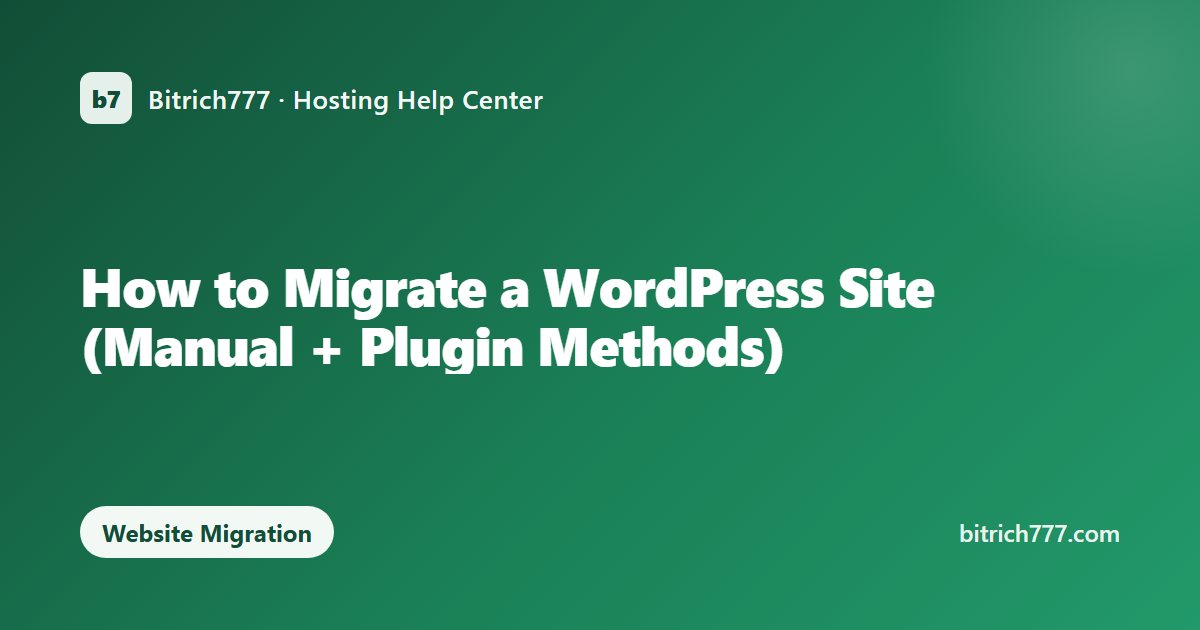 How to Migrate a WordPress Site (Manual + Plugin Methods)
