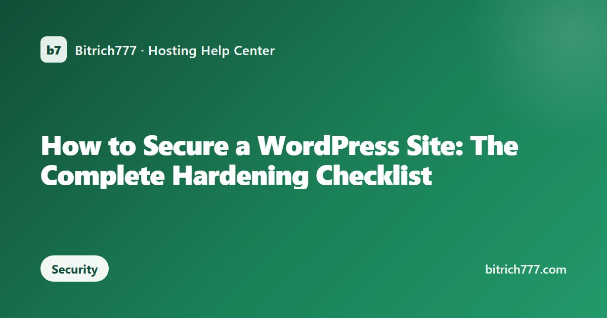 How to Secure a WordPress Site: The Complete Hardening Checklist