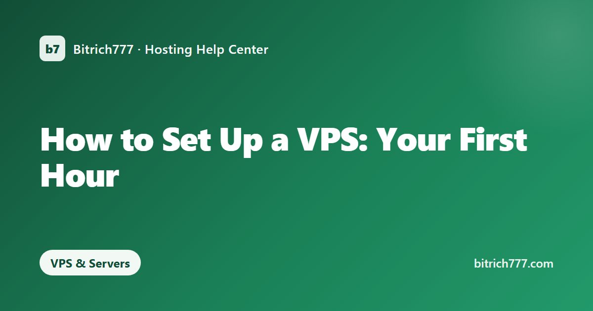 How to Set Up a VPS: Your First Hour