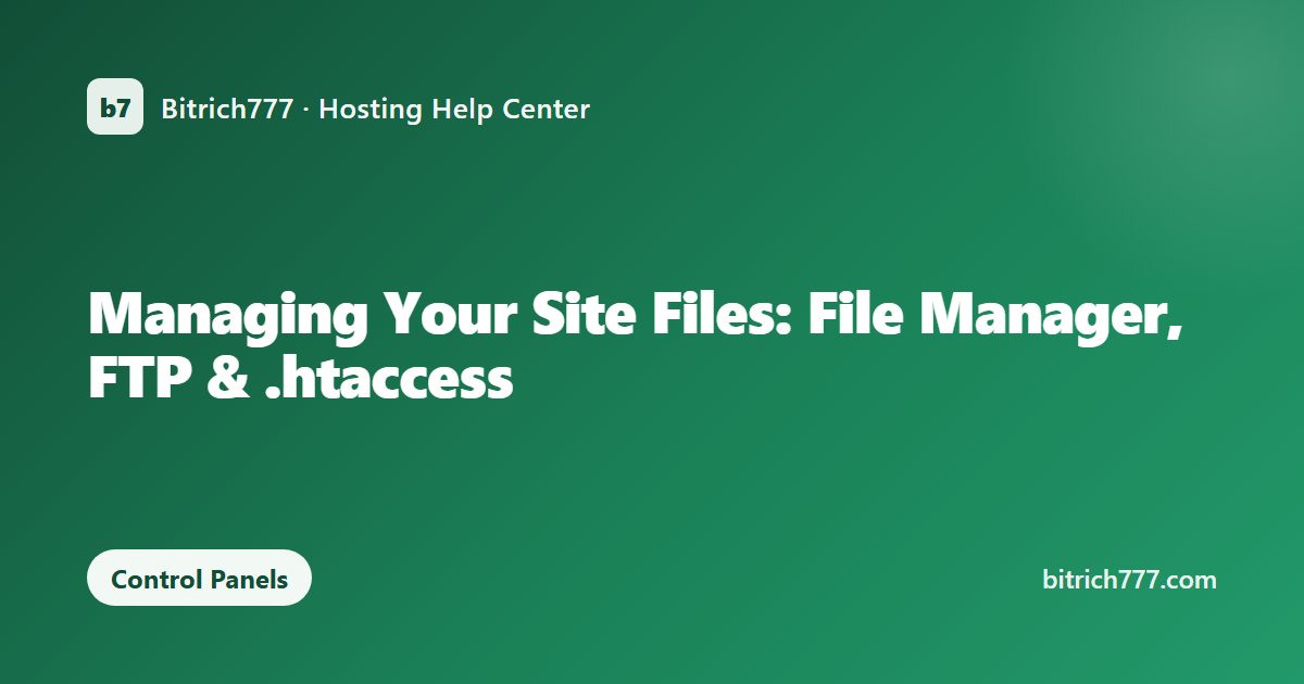 Managing Your Site Files: File Manager, FTP & .htaccess