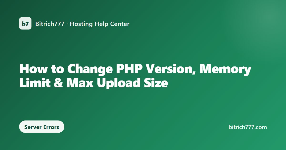 How to Change PHP Version, Memory Limit & Max Upload Size