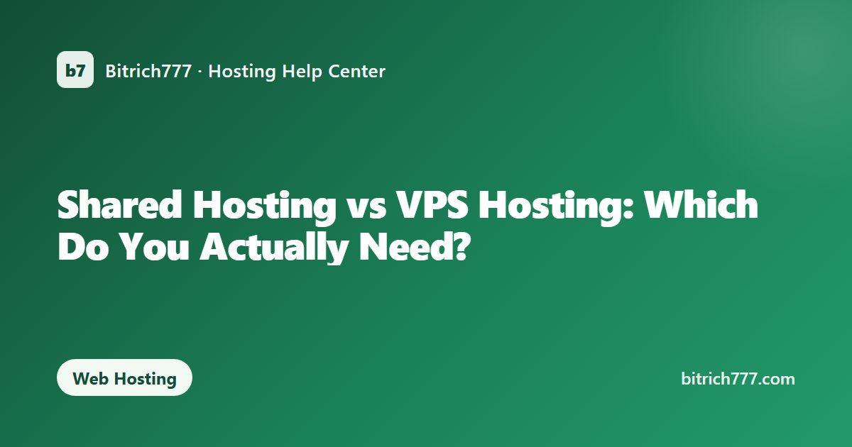 Shared Hosting vs VPS Hosting: Which Do You Actually Need?