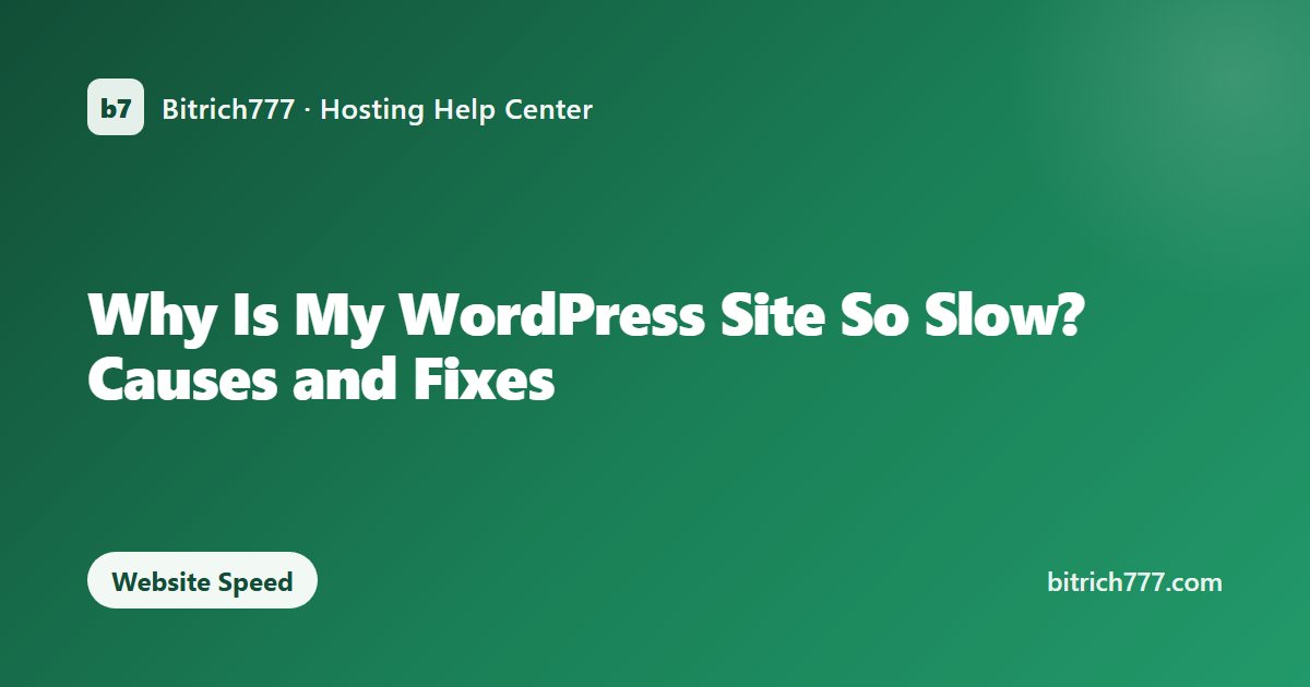 Why Is My WordPress Site So Slow? Causes and Fixes