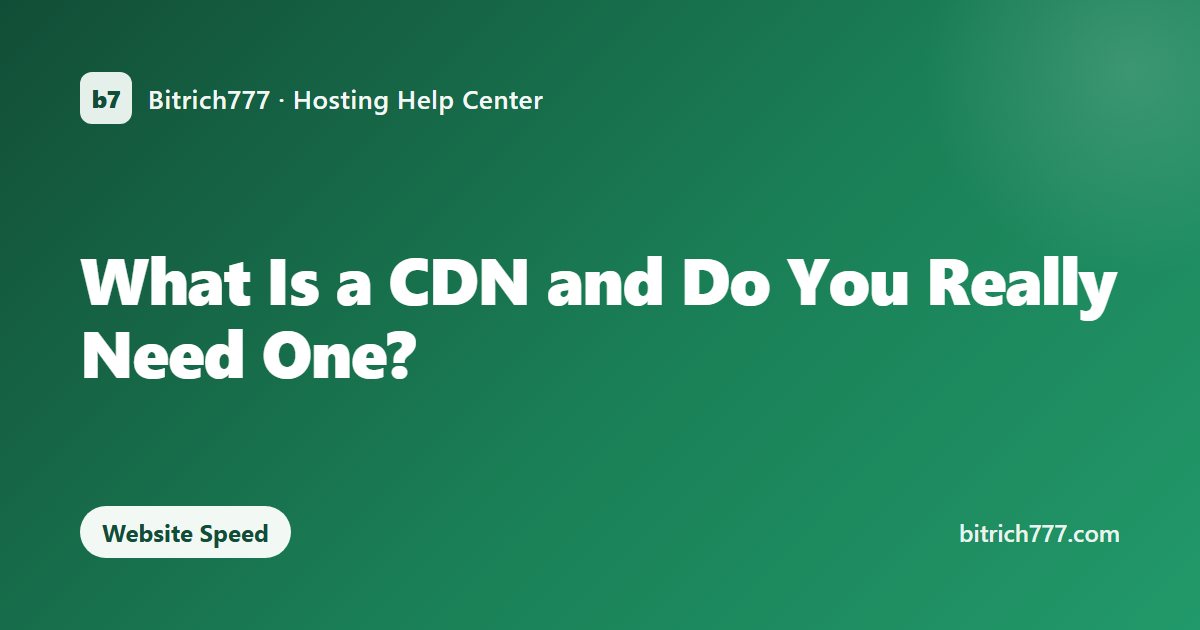 What Is a CDN and Do You Really Need One?